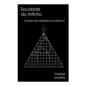 Saudade do Infinito: ensaios de metafísica romântica I
